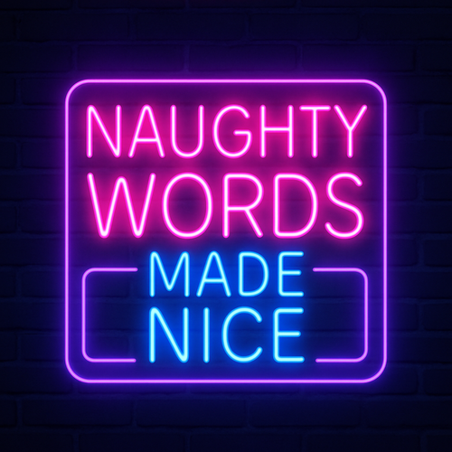 Naughty Words Made Nice